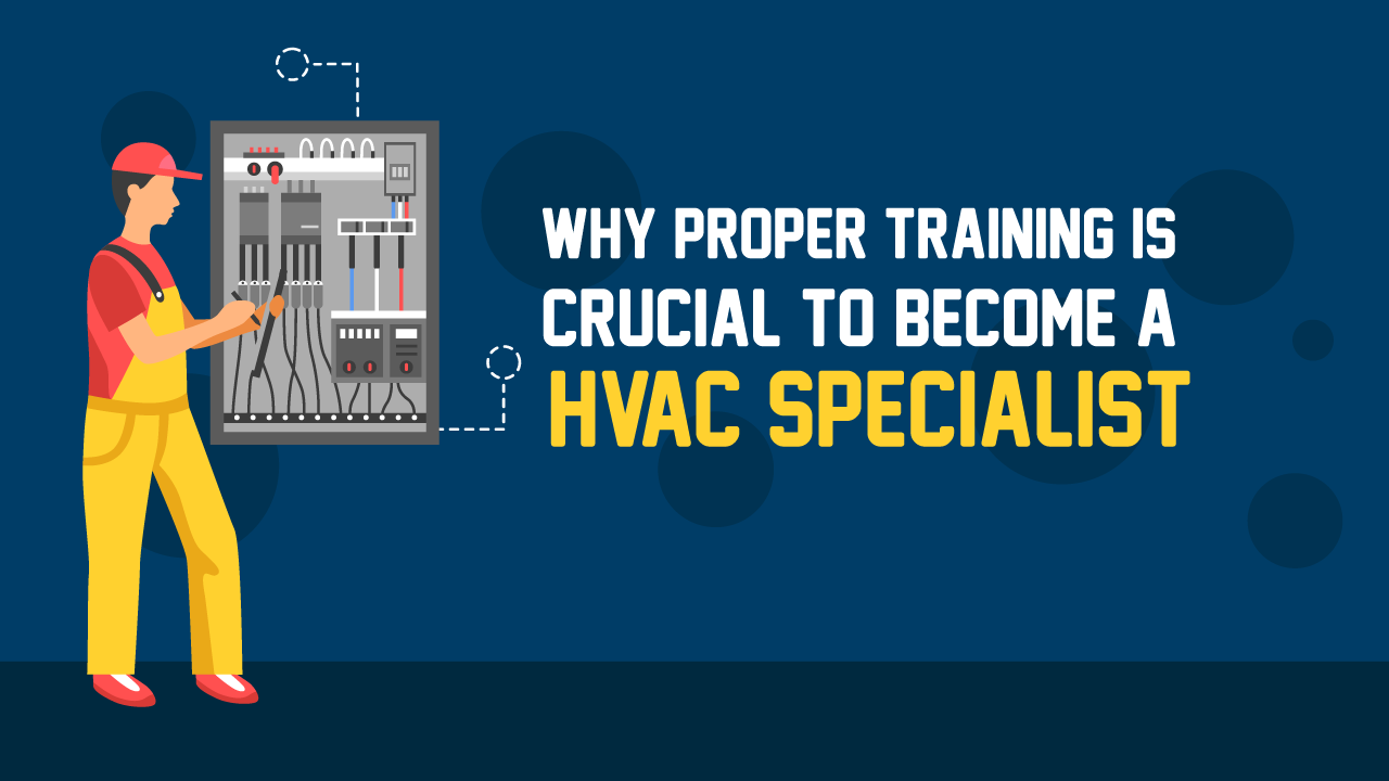 Why Proper Training Is Crucial To A HVAC Specialist Technical